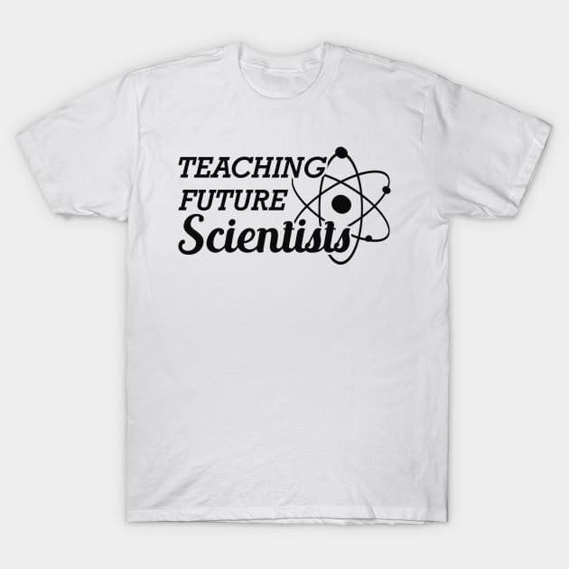 Science Teacher - Teaching future scientist T-Shirt by KC Happy Shop